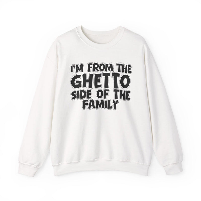I'm From the Ghetto Side of the Family — Funny Family Crewneck