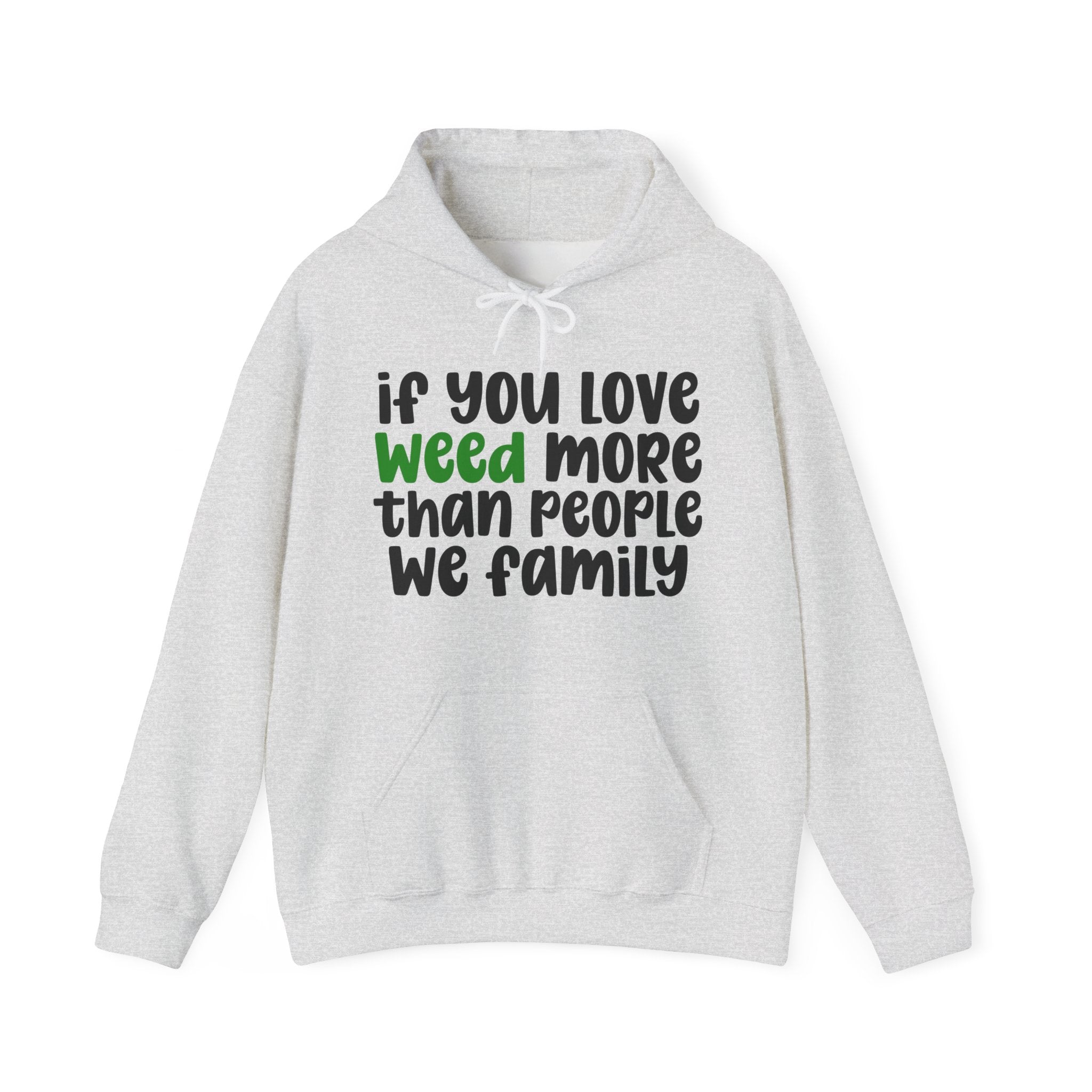 If You Love Weed More Than People We Family, Cannabis Lover Hoodie