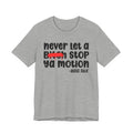 Never Let A Bitch Stop Ya Motion - Money Talk Tee Shirt