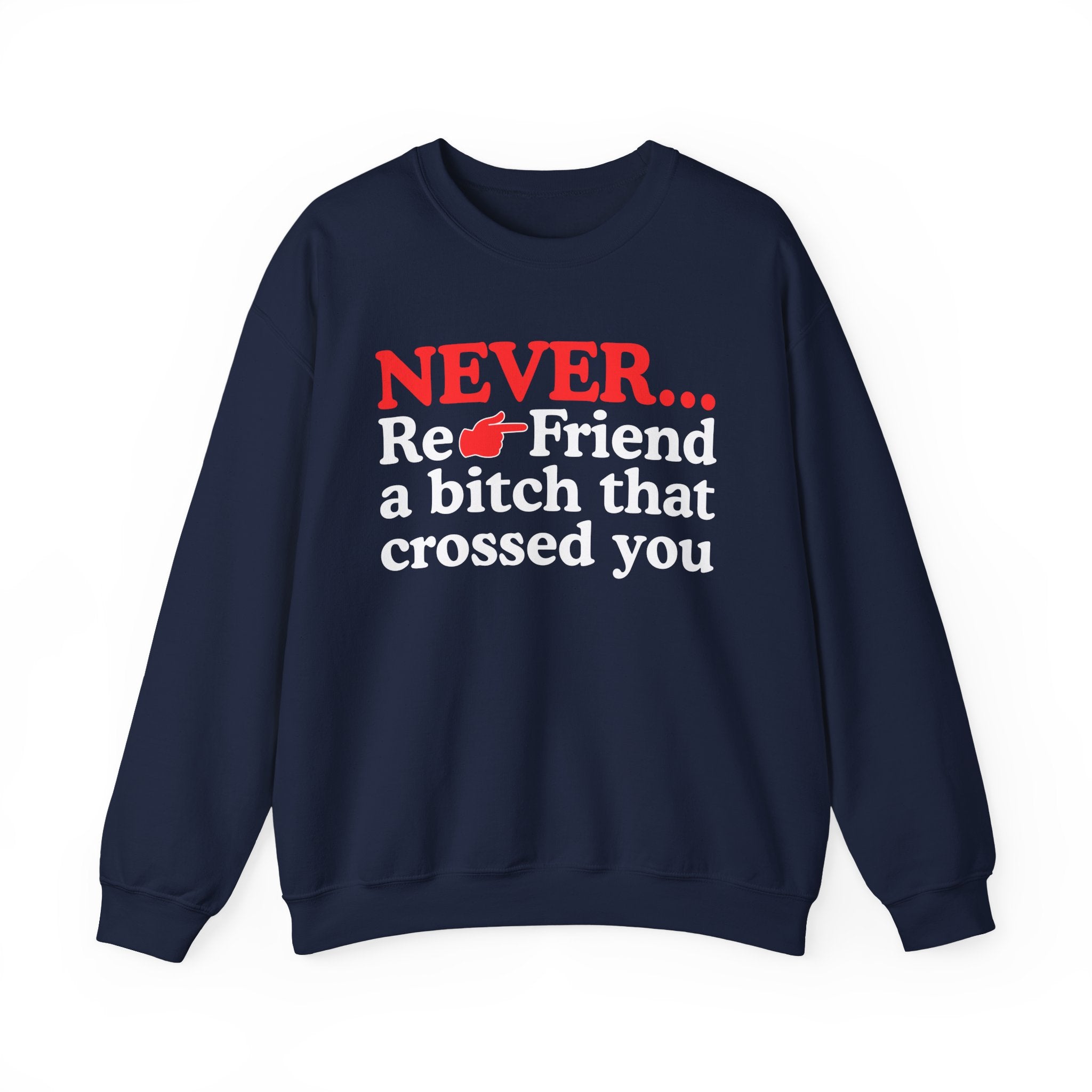 Never Re-Friend A Bitch That Crossed You － Urban Warning Sweatshirt