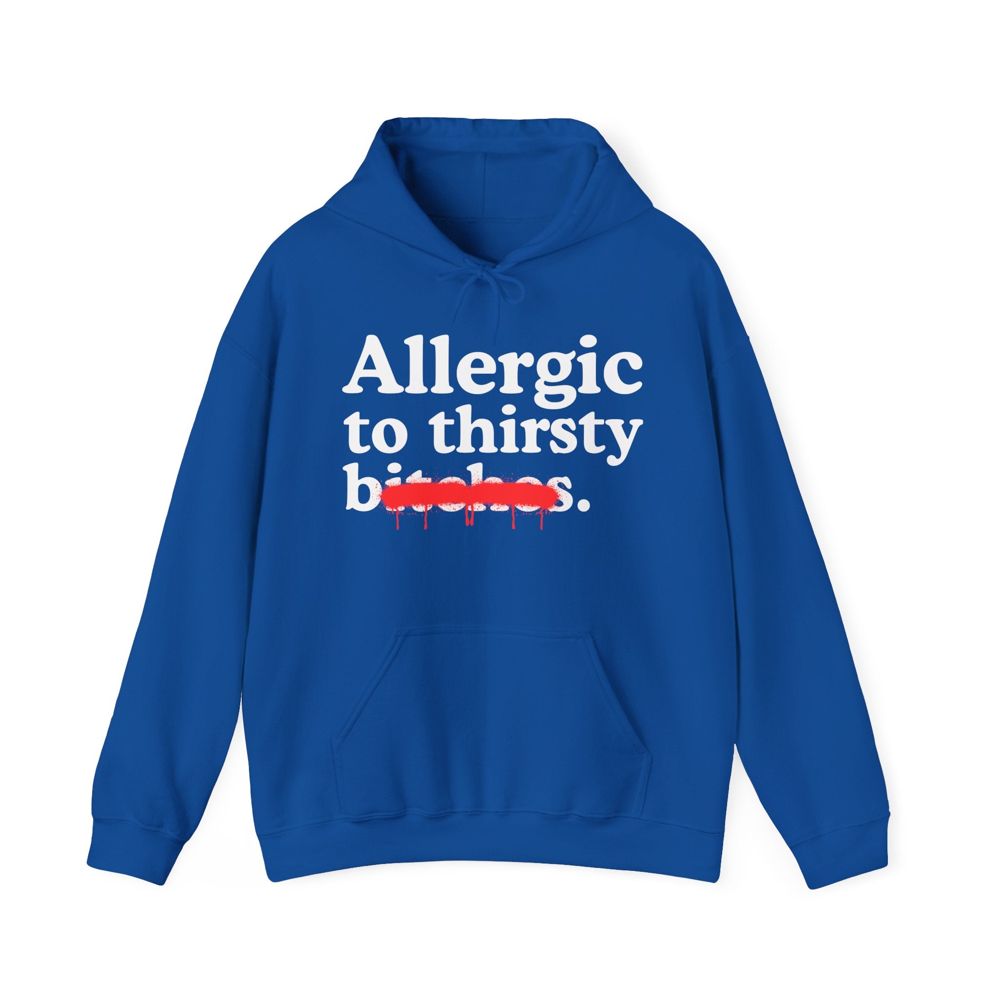 Allergic To Thirsty Bitches — Sarcastic Sassy Statement Hoodie