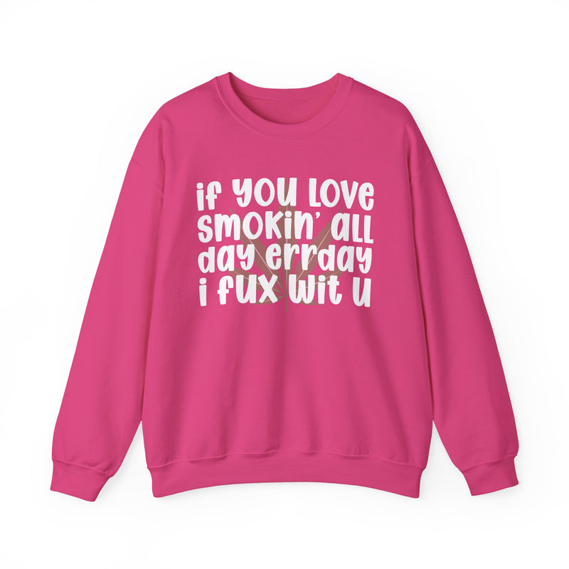 If You Love Smokin' All Day Err'day I Fux Wit U - Sweatshirt