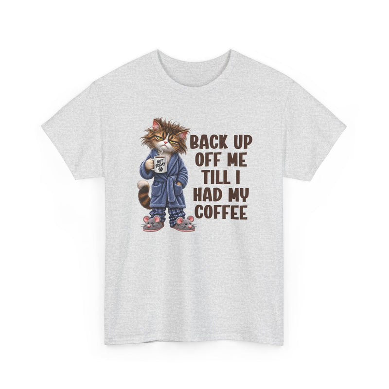 Back Up Off Me Till I Had My Coffee－Coffee Cat Graphic T-Shirt