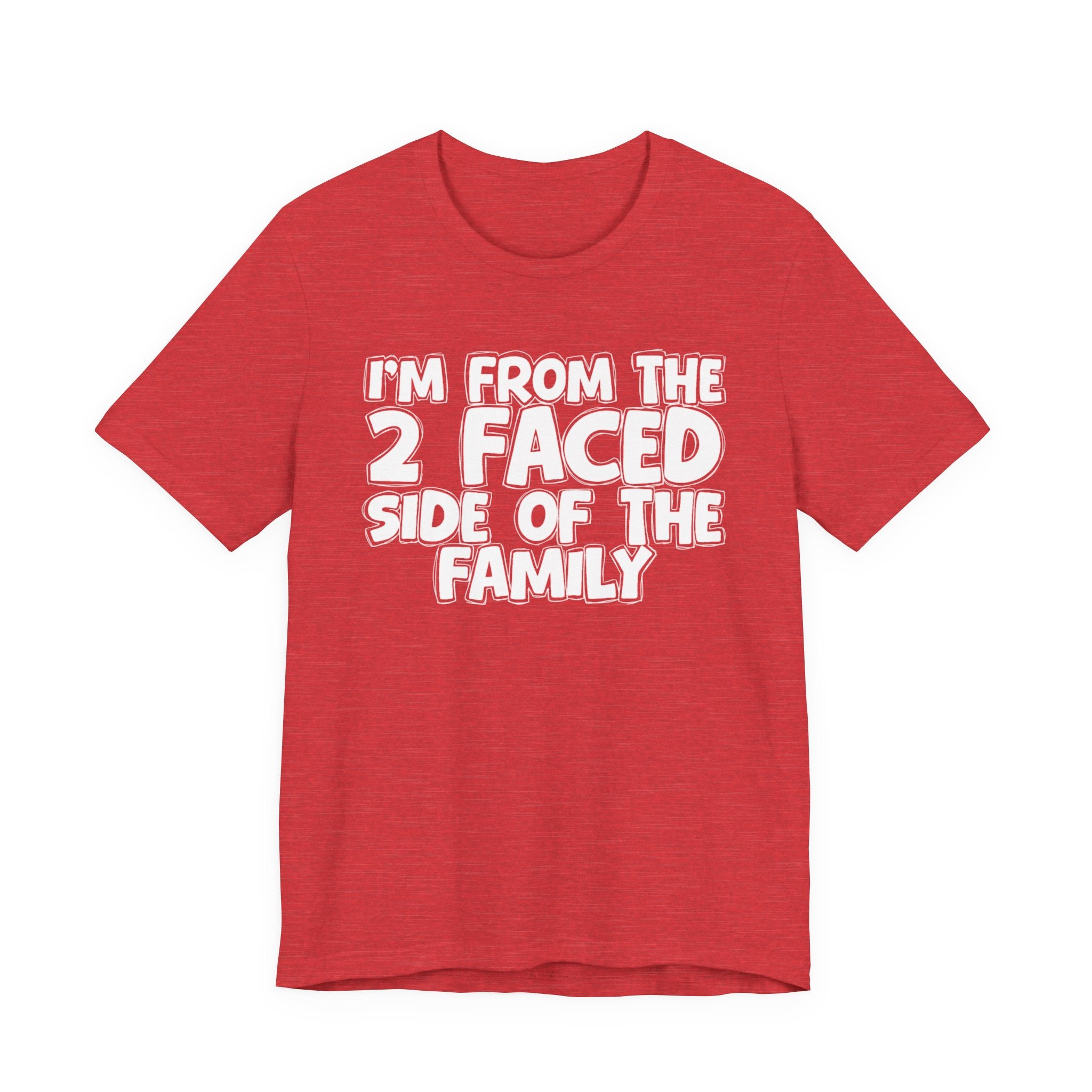 I'm From The 2 Faced Side Of The Family - Humorous Family Pride T-Shirt