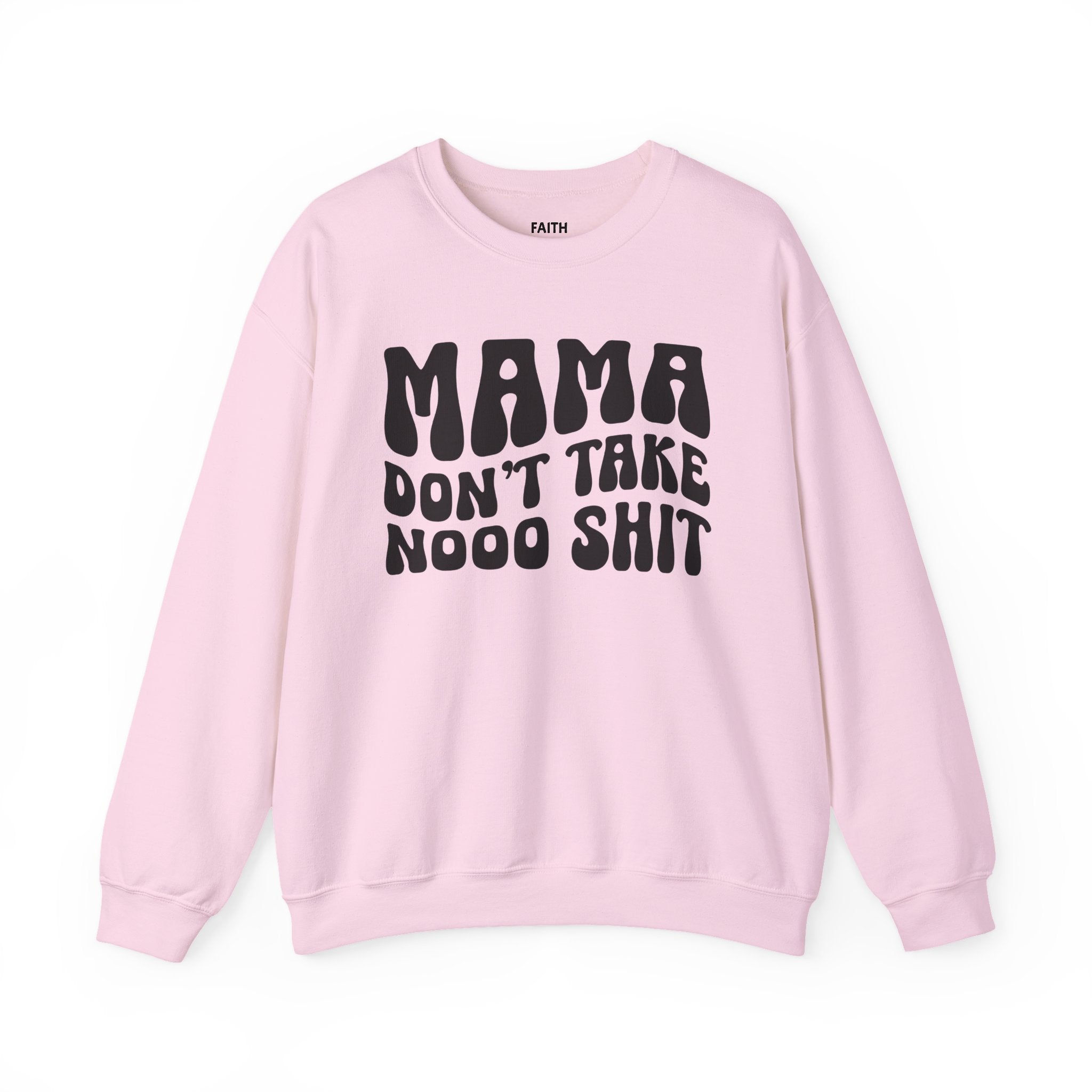 Mama Don't Take Nooo Shit Sweatshirt (wavy solid print)
