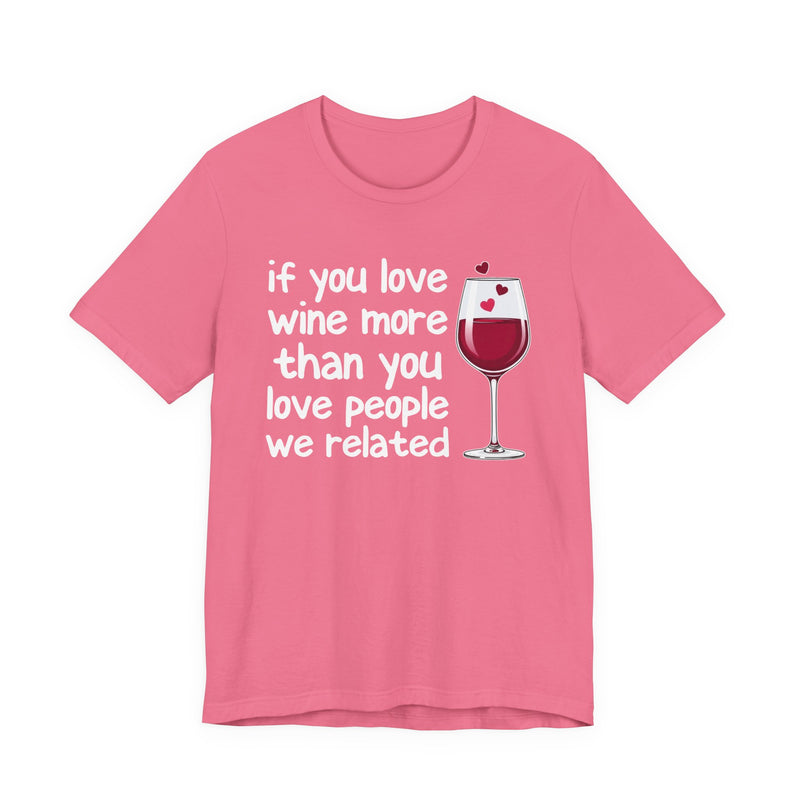 If You Love Wine More Than You Love People We Related — Wine Lover T-Shirt