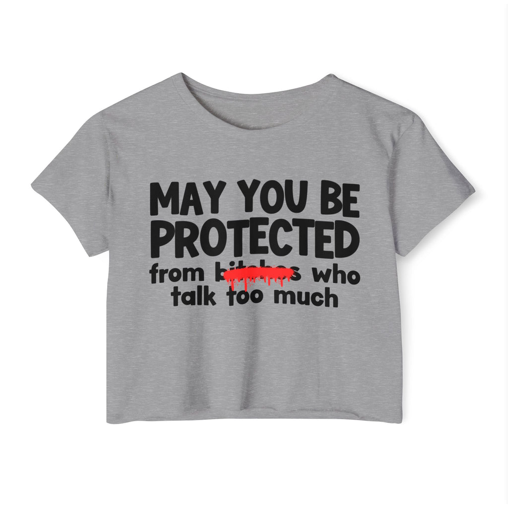 May You Be Protected From Bitches Who Talk Too Much — Funny Protection Statement Crop Top