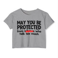 May You Be Protected From Bitches Who Talk Too Much — Funny Protection Statement Crop Top