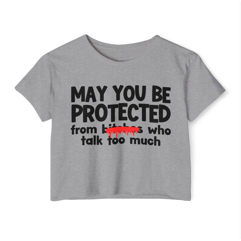 May You Be Protected From Bitches Who Talk Too Much — Funny Protection Statement Crop Top