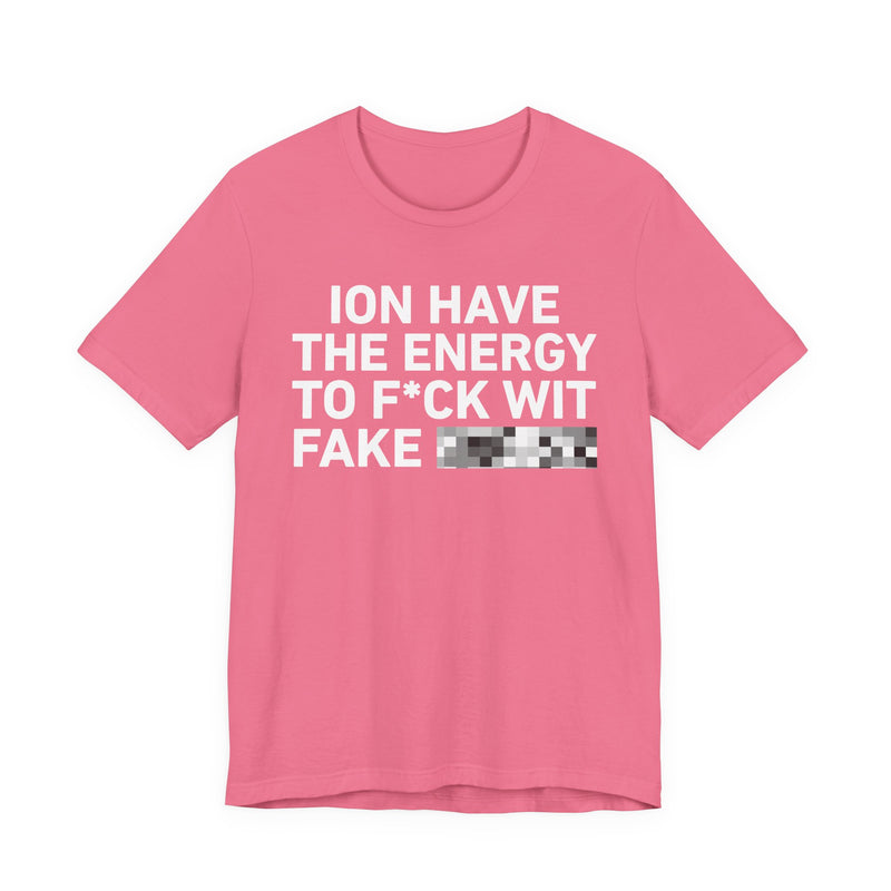 I Don’t Have the Energy to Fake Wit Toxic (Bitches/Niggas) - Funny Energy Statement T-Shirt