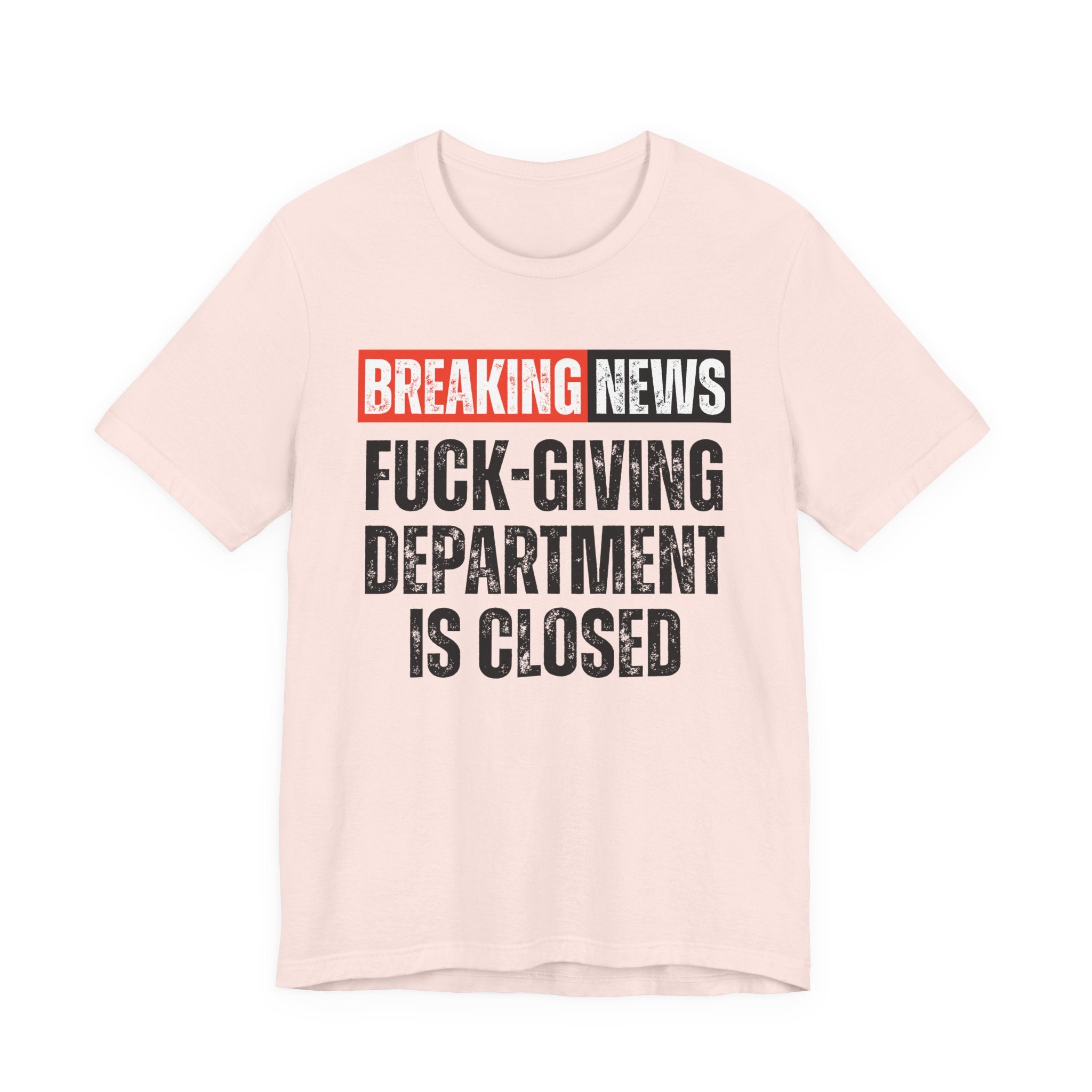 Breaking News: Fuck-Giving Départment Is Closed — Funny News Alert T-Shirt