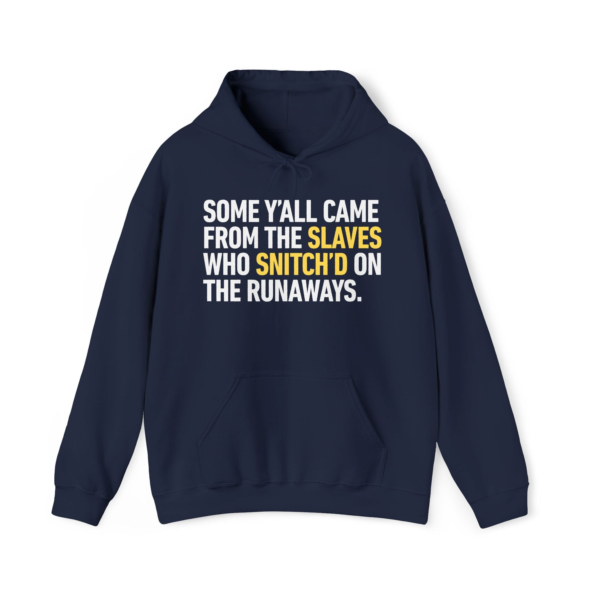 Some Y'all Came From The Slaves Who Snitch'd On The Runaways. — Hoodie