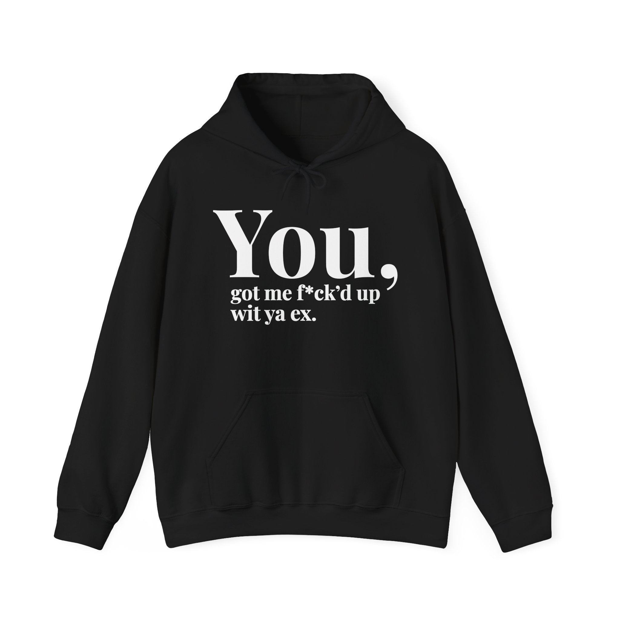 You Got Me Fuck'd Up Wit Ya Ex - Hoodie