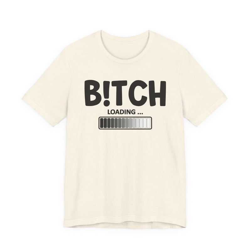 Bitch Loading T-Shirt