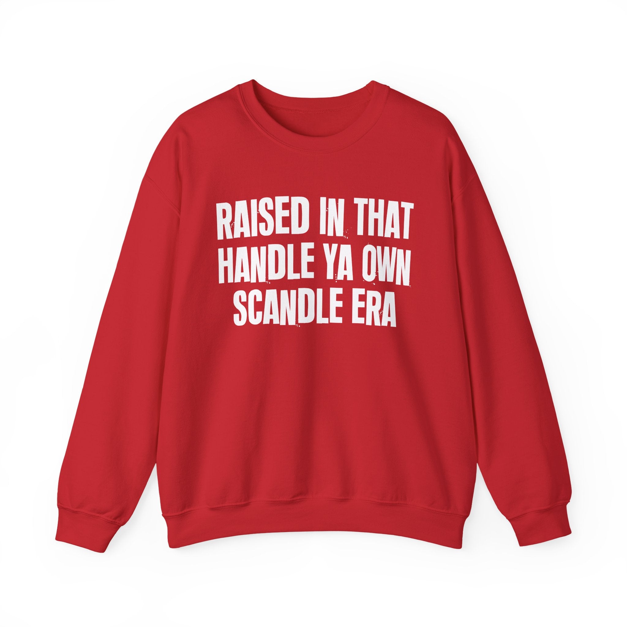 Raised In That Handle Ya Own Scandle Era - Funny Back In The Day Statement Sweatshirt