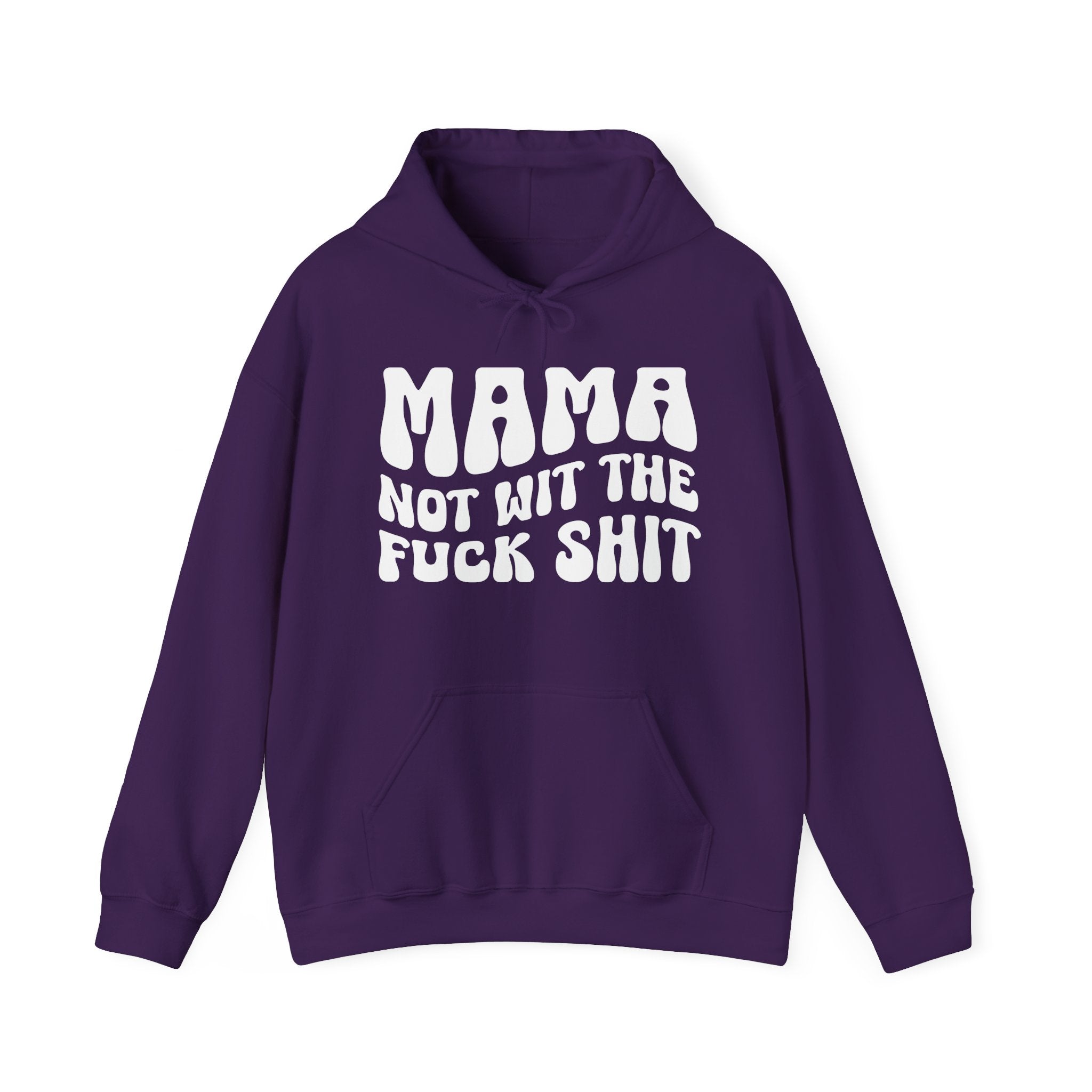 Mama Not Wit The Fuck Shit Hoodie (solid print)