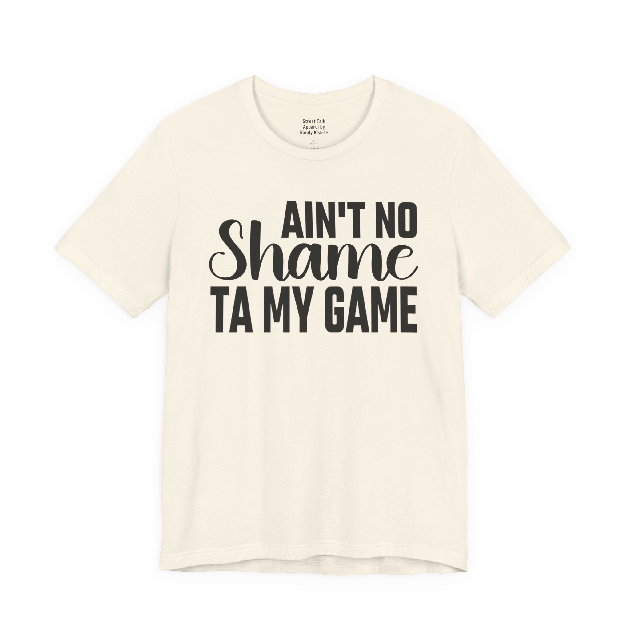 Ain't No Shame Ta My Game T-shirt