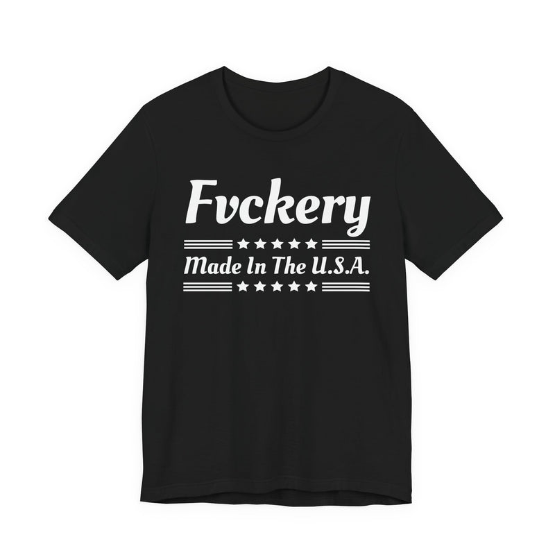 Fuckery Made In The USA — T-Shirt front view: FUCKERY MADE IN THE USA in bold statement lettering. Street Talk Designs politics and power statement apparel.
