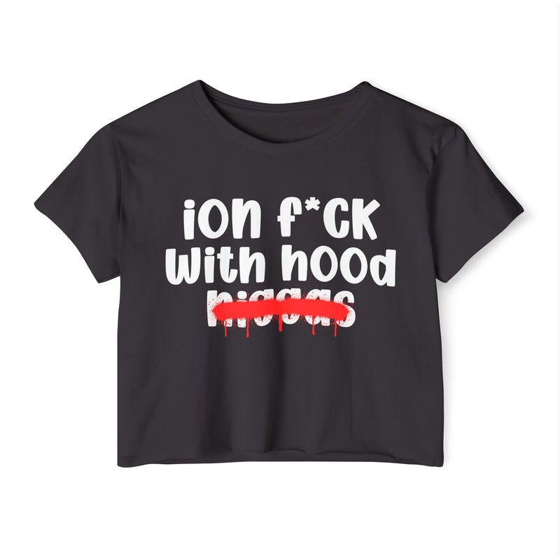 ION Fuck With Hood Niggas - Brutally Direct Statement Crop-top
