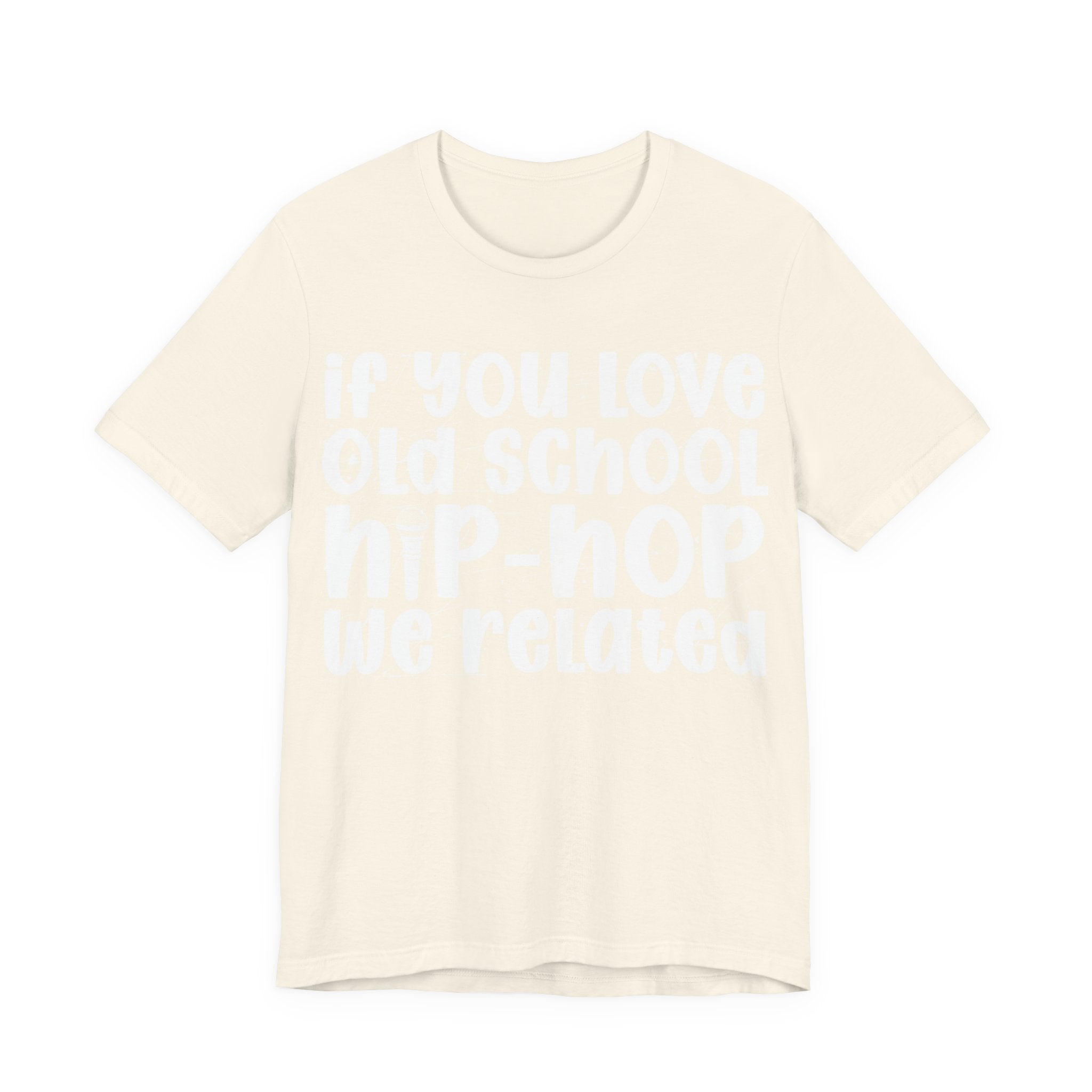 If You Love Old School Hip Hop We Related — Reggaeton Fan T-Shirt
