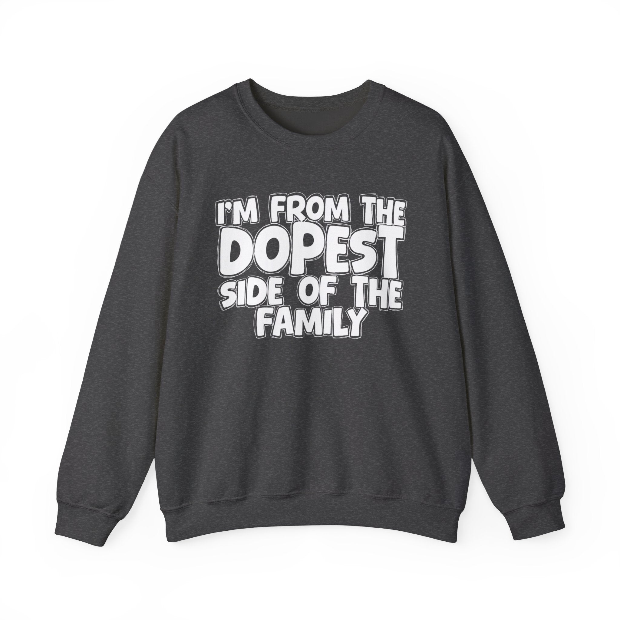 I'm From The Dopest Side Of The Family - Humorous Family Pride Sweatshirt