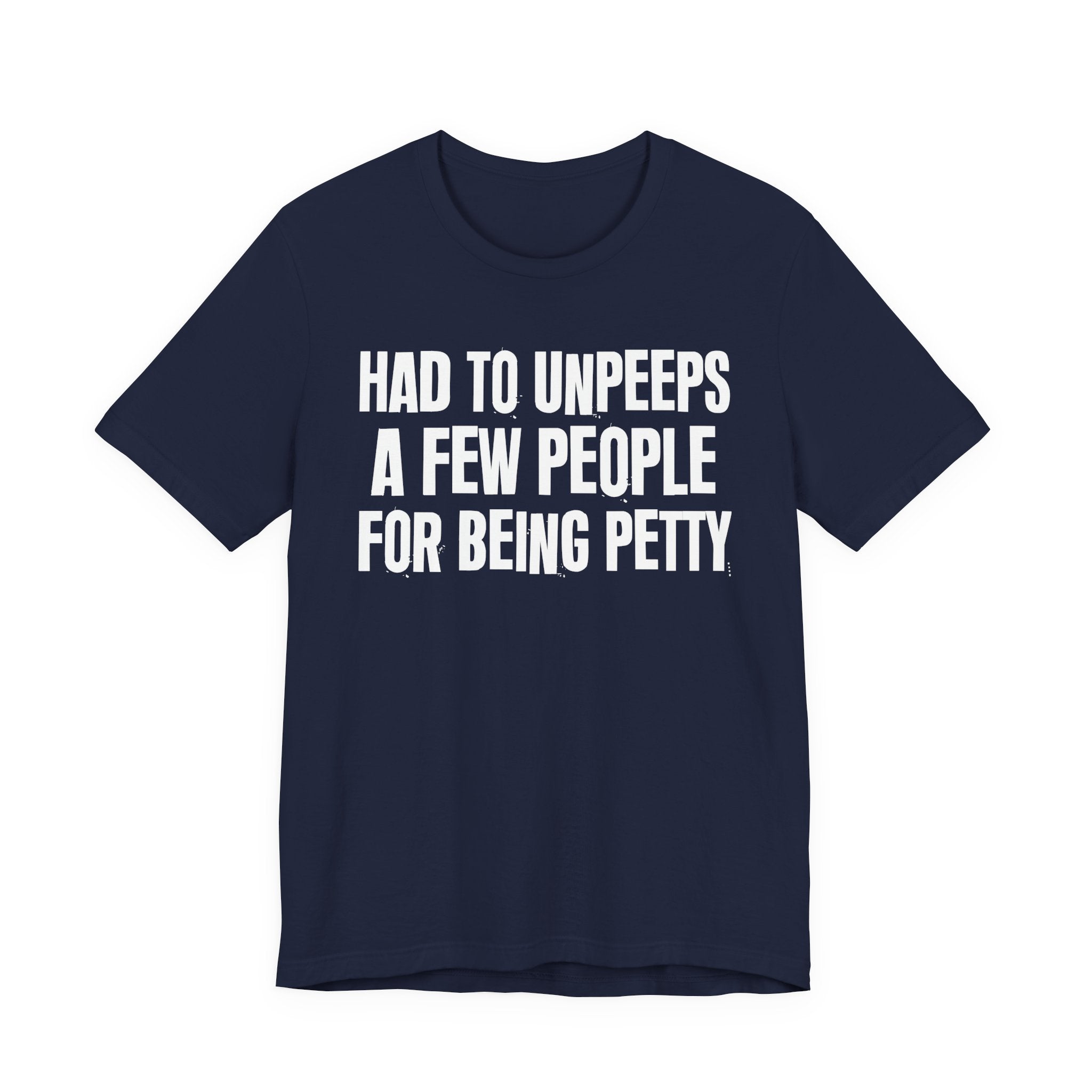 Had to Unpeeps A Few People For Being Petty - Humorous Quote Shirt
