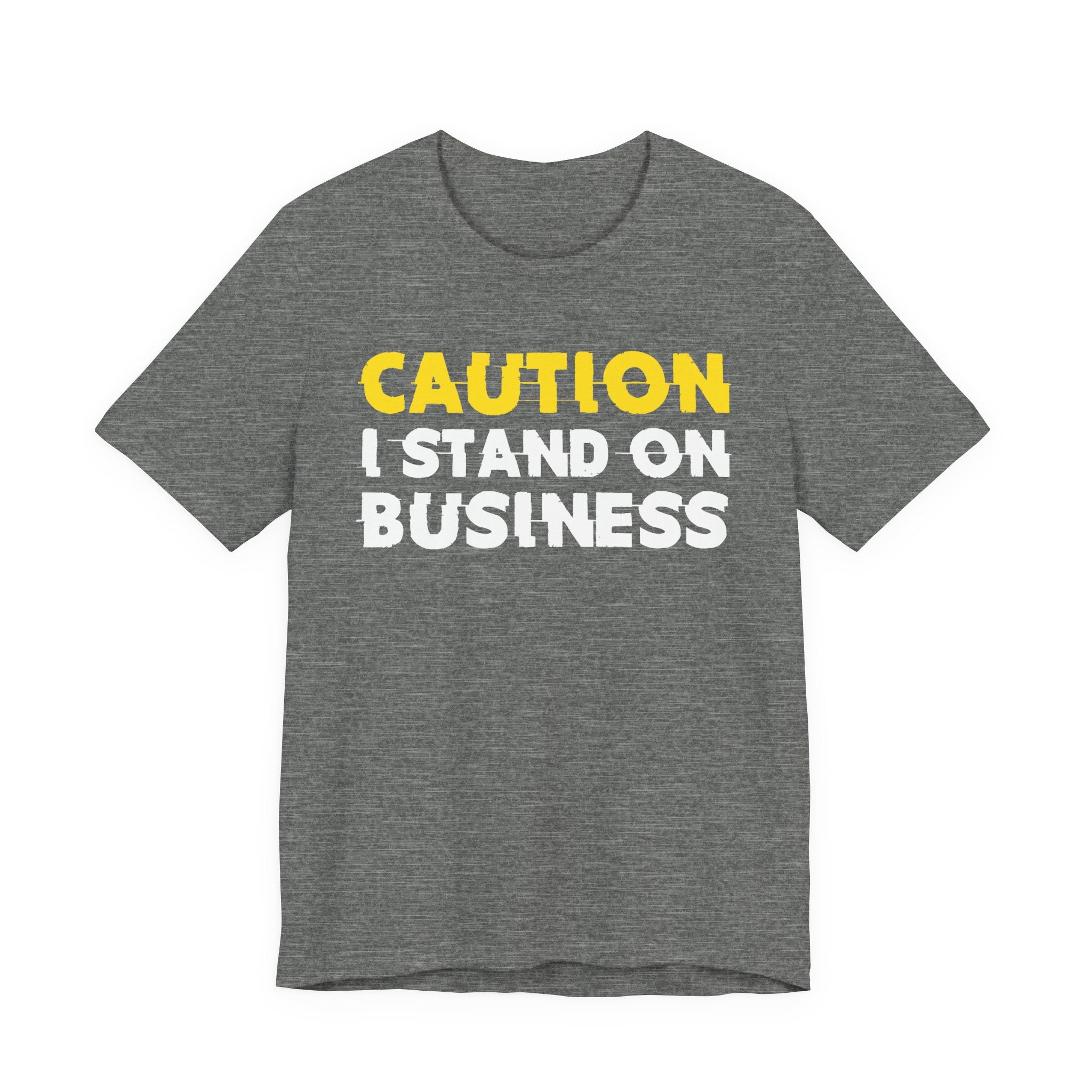 Caution I Stand On Business — Bold Warning Statement Tee