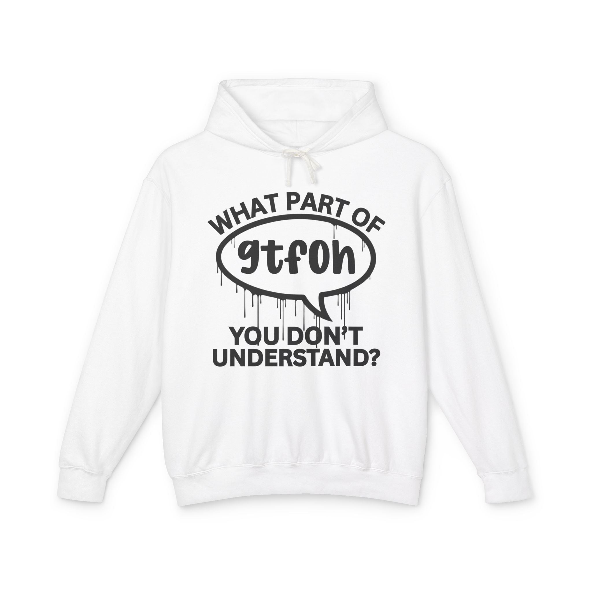 What Part of GTFOH You Don't Understand? Bold Statement Hoodie