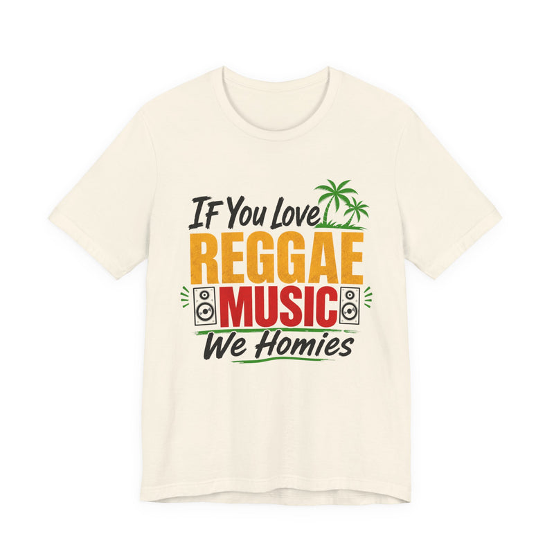 If You Love Reggae Music We Homies － Reggae Music Lover T-Shirt
