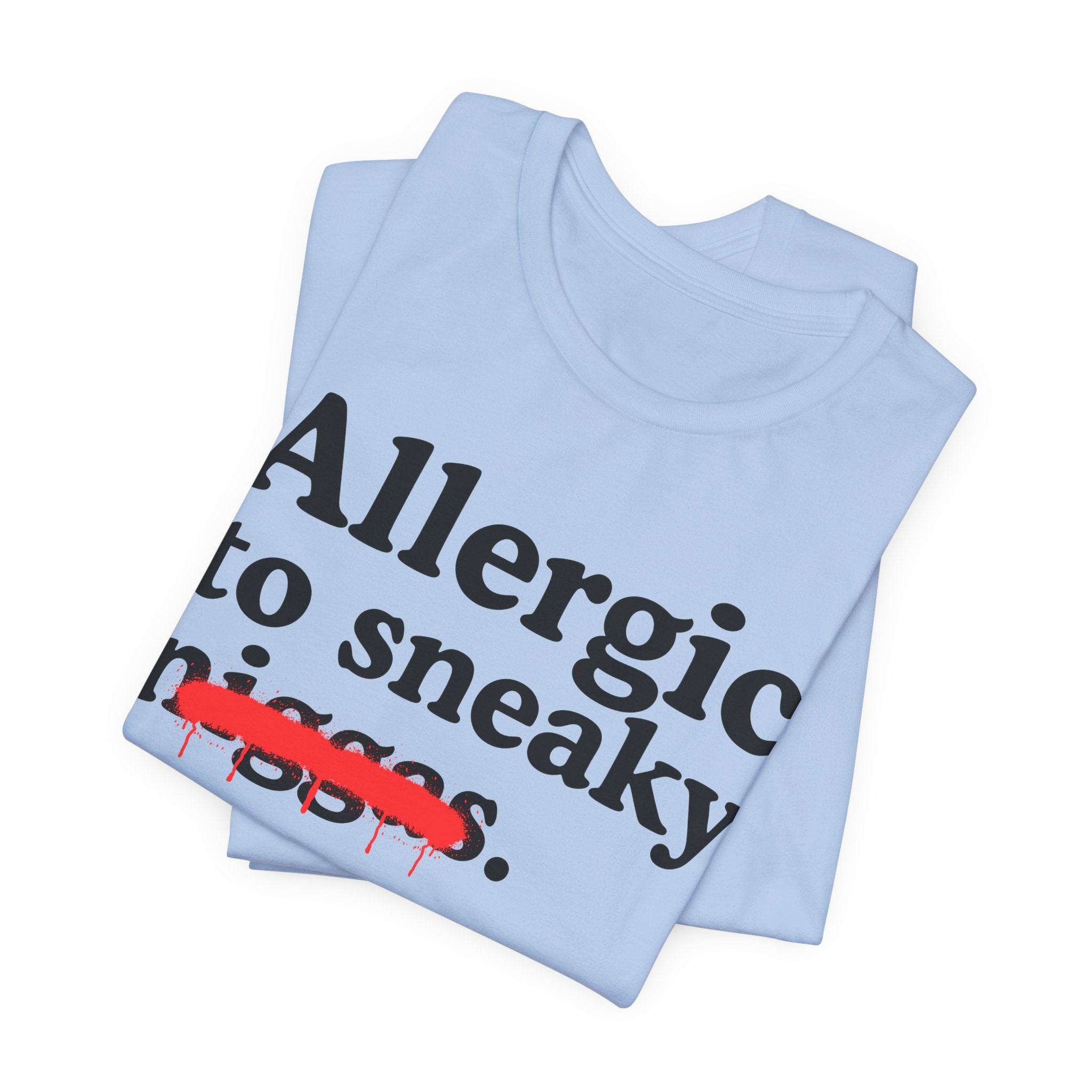 Allergic To Sneaky Niggas - Funny Reaction T-shirt