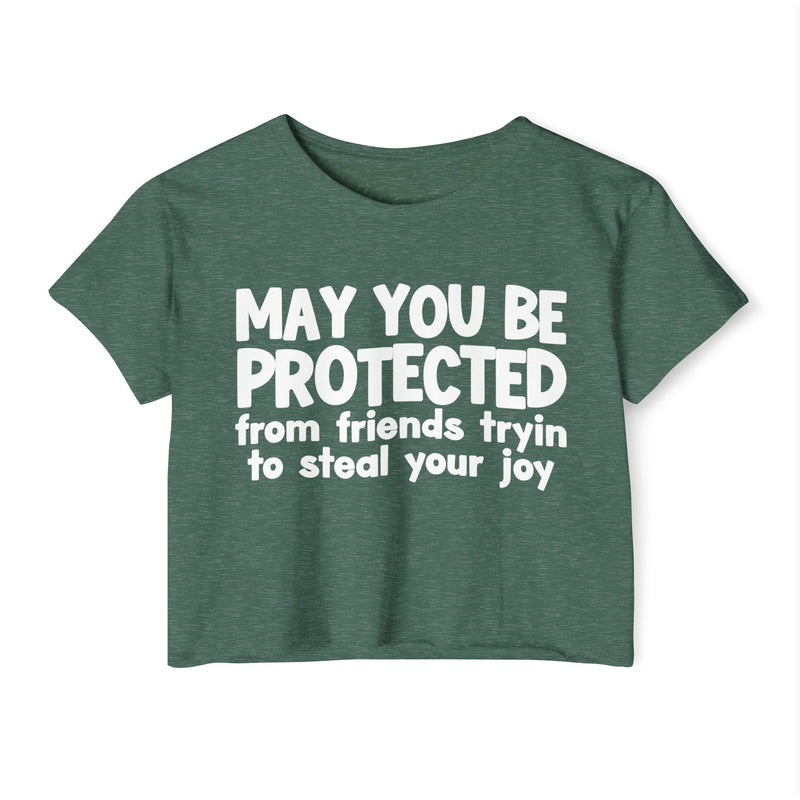May You Be Protected From Friends Tryin To Stop Your Joy - Funny Sarcastic Prayer Crop Top