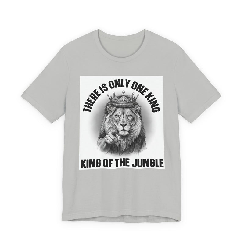 There Is Only One King: The King Of The Jungle  T-Shirt