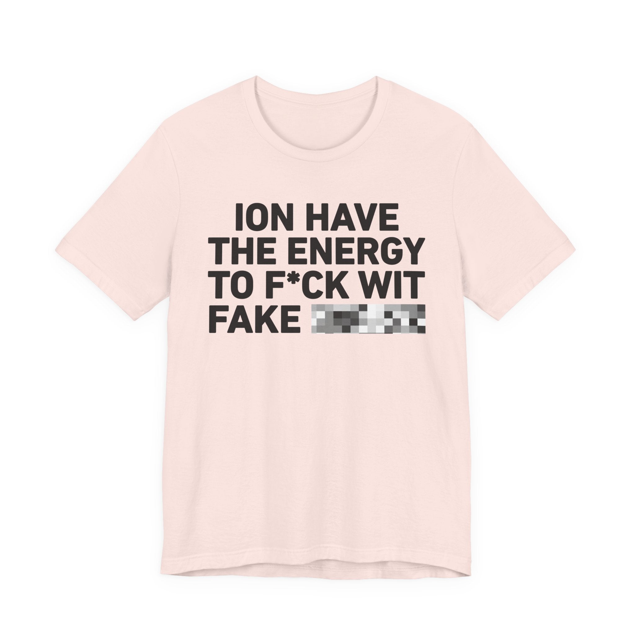 I Don’t Have the Energy to Fake Wit Toxic (Bitches/Niggas) - Funny Energy Statement T-Shirt