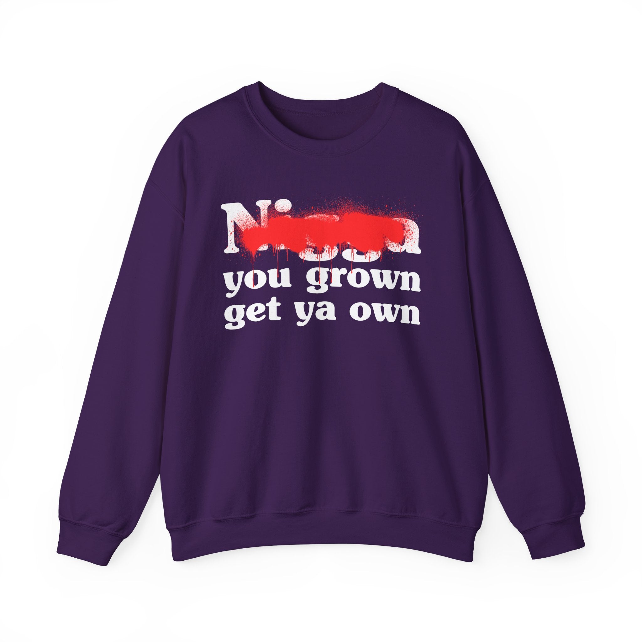 Nigga You Grown Get Ya Own — Sassy Adult Humor Sweatshirt