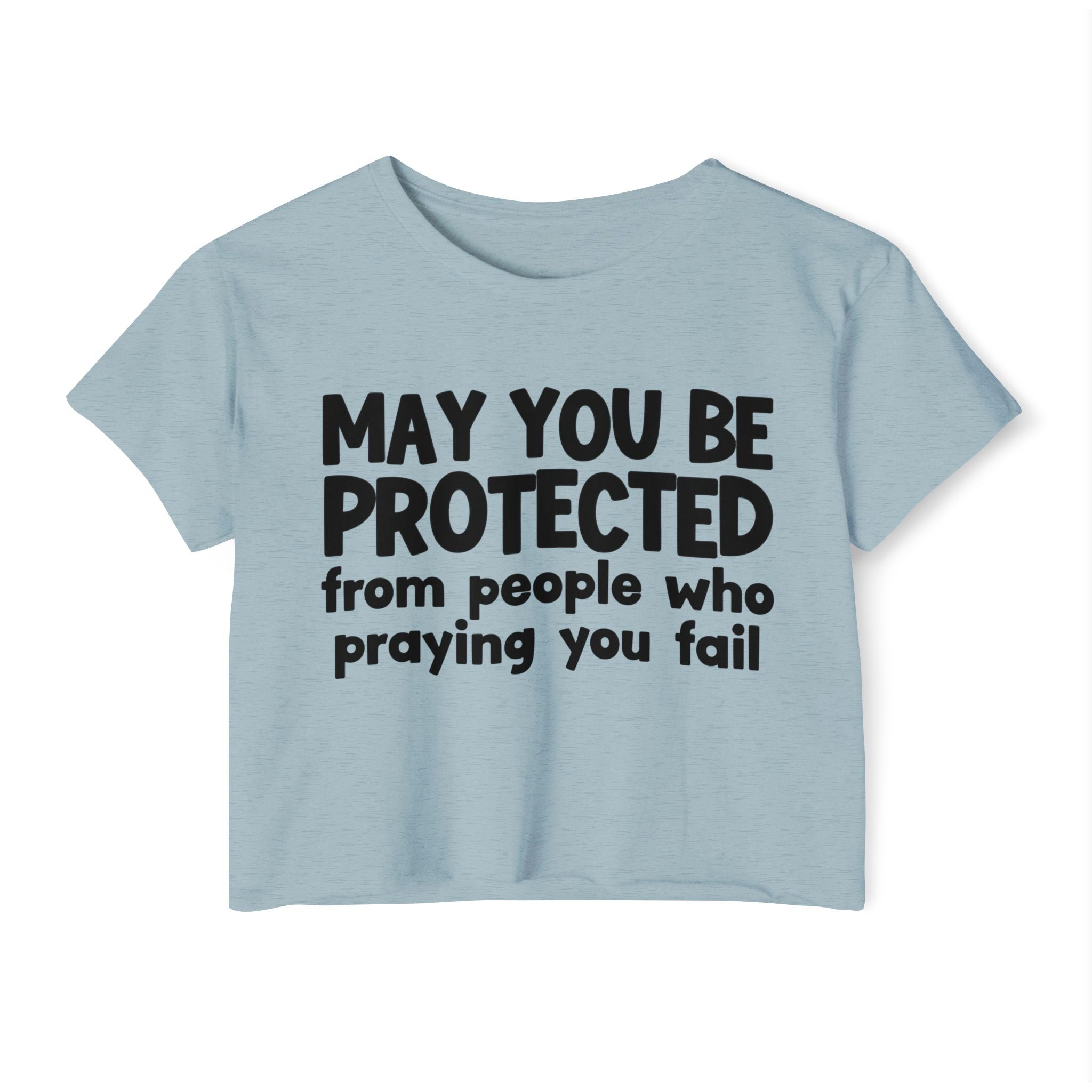 May You Be Protected From People Who Praying You Fail - Inspirational Quote Crop Top