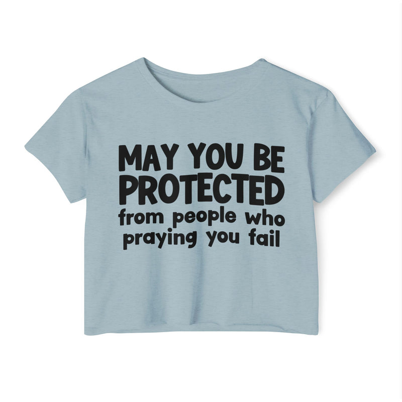 May You Be Protected From People Who Praying You Fail - Inspirational Quote Crop Top