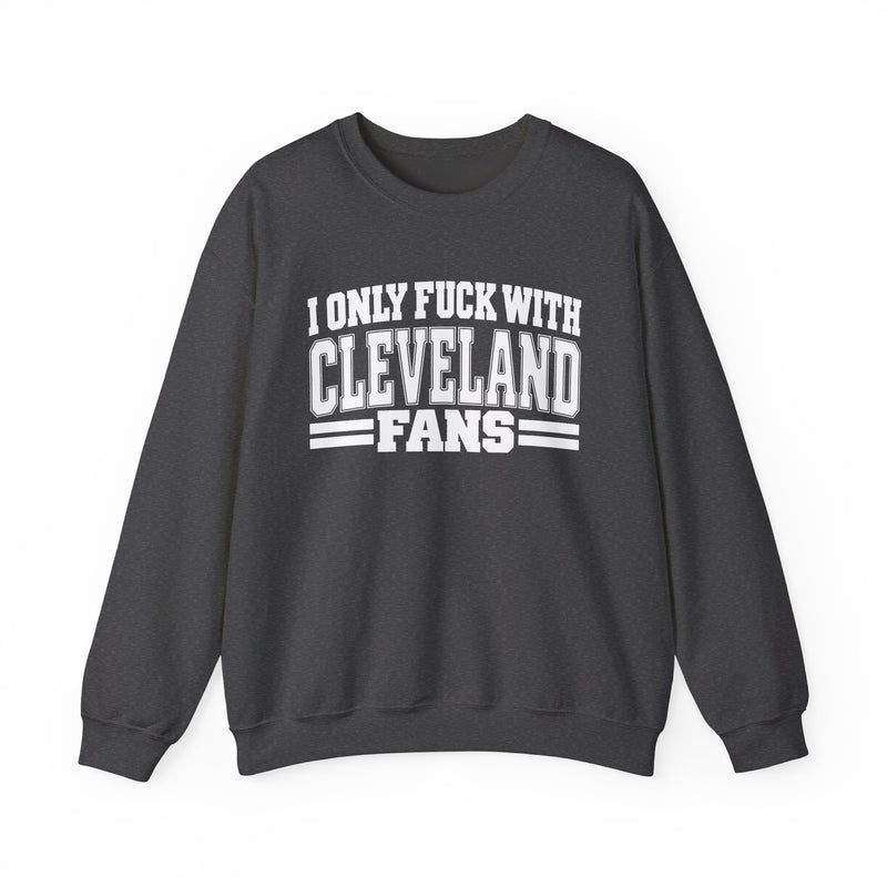 I Only Fuck With Cleveland Fans — Bold Sport Fans Declaration Sweatshirt