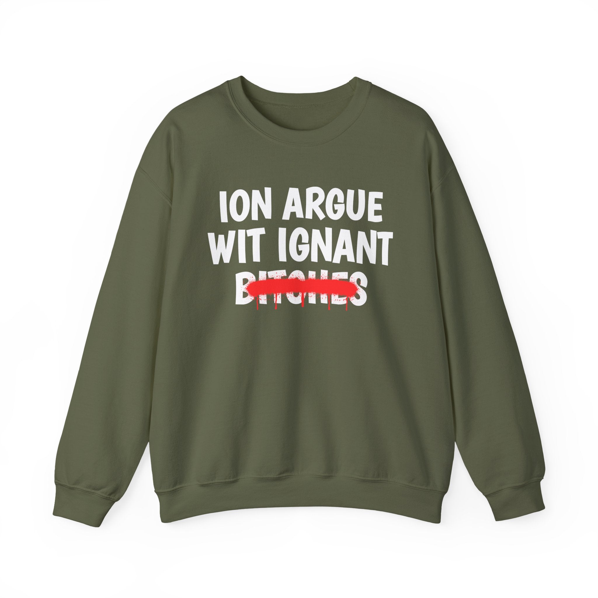 Copy of Copy of   ION (I Don't) Argue With Petty Bitches — Funny Statement Sweatshirt