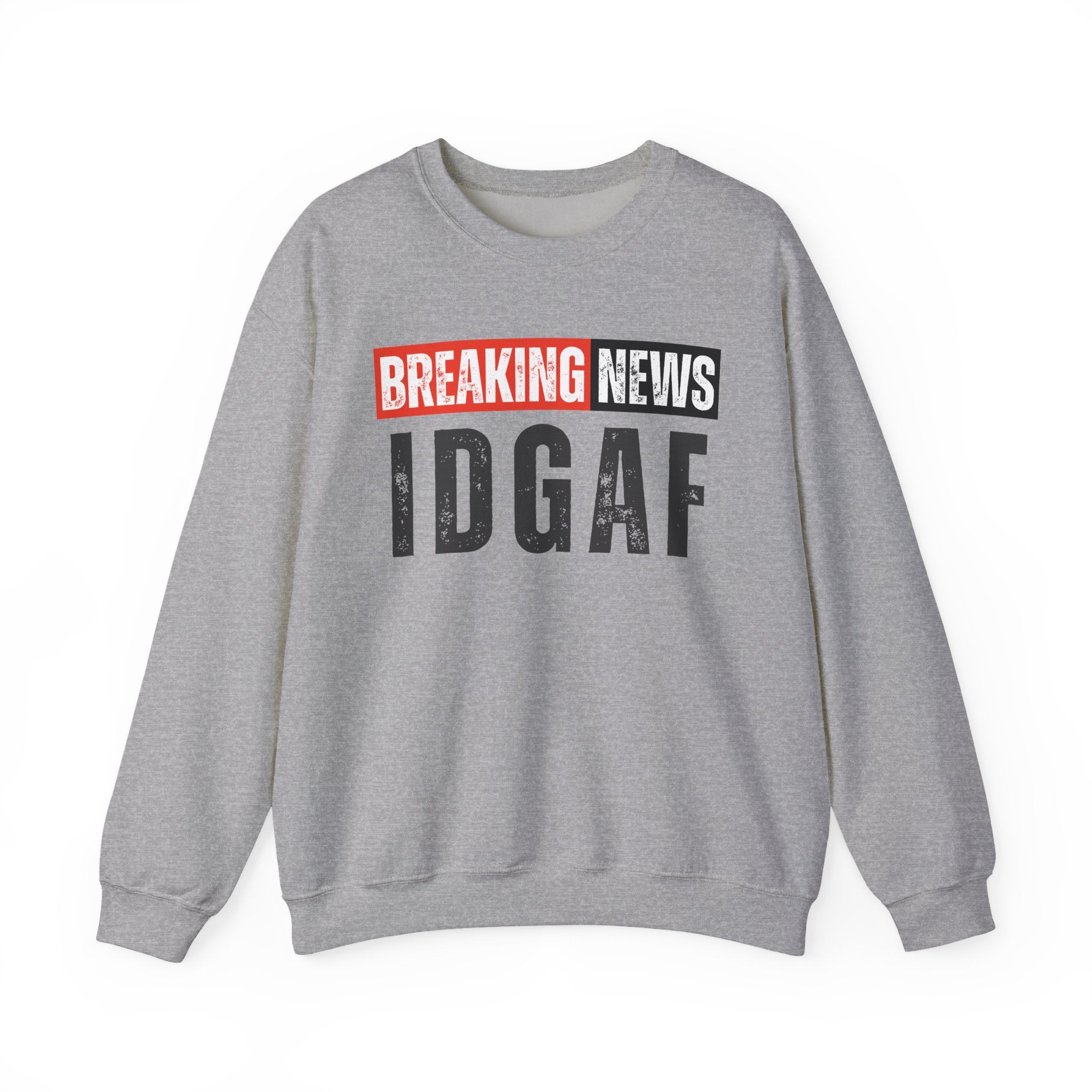 Breaking News: IDGAF－Funny Breaking News Sweatshirt