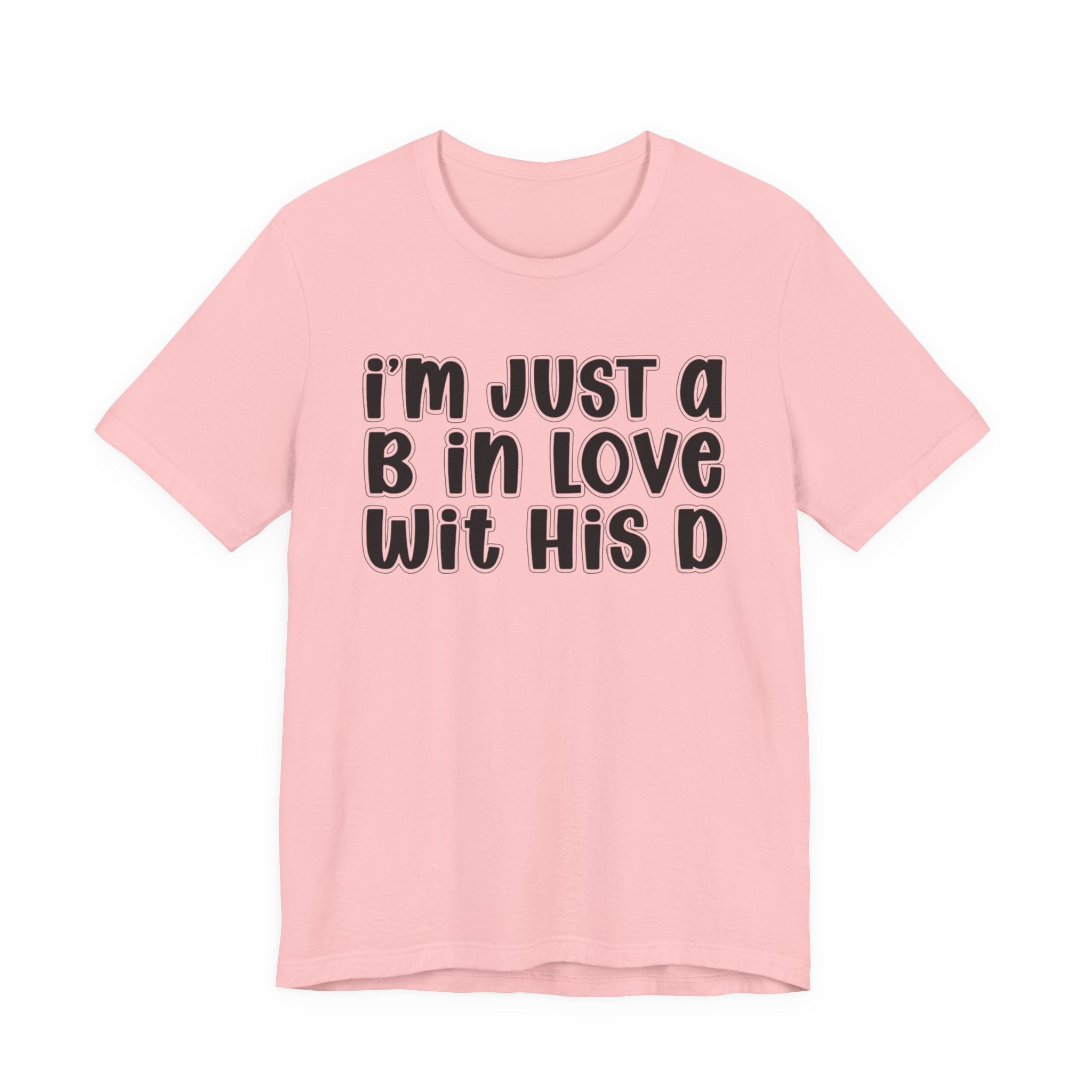 I'm Just a B In Love Wit His D － T-shirt