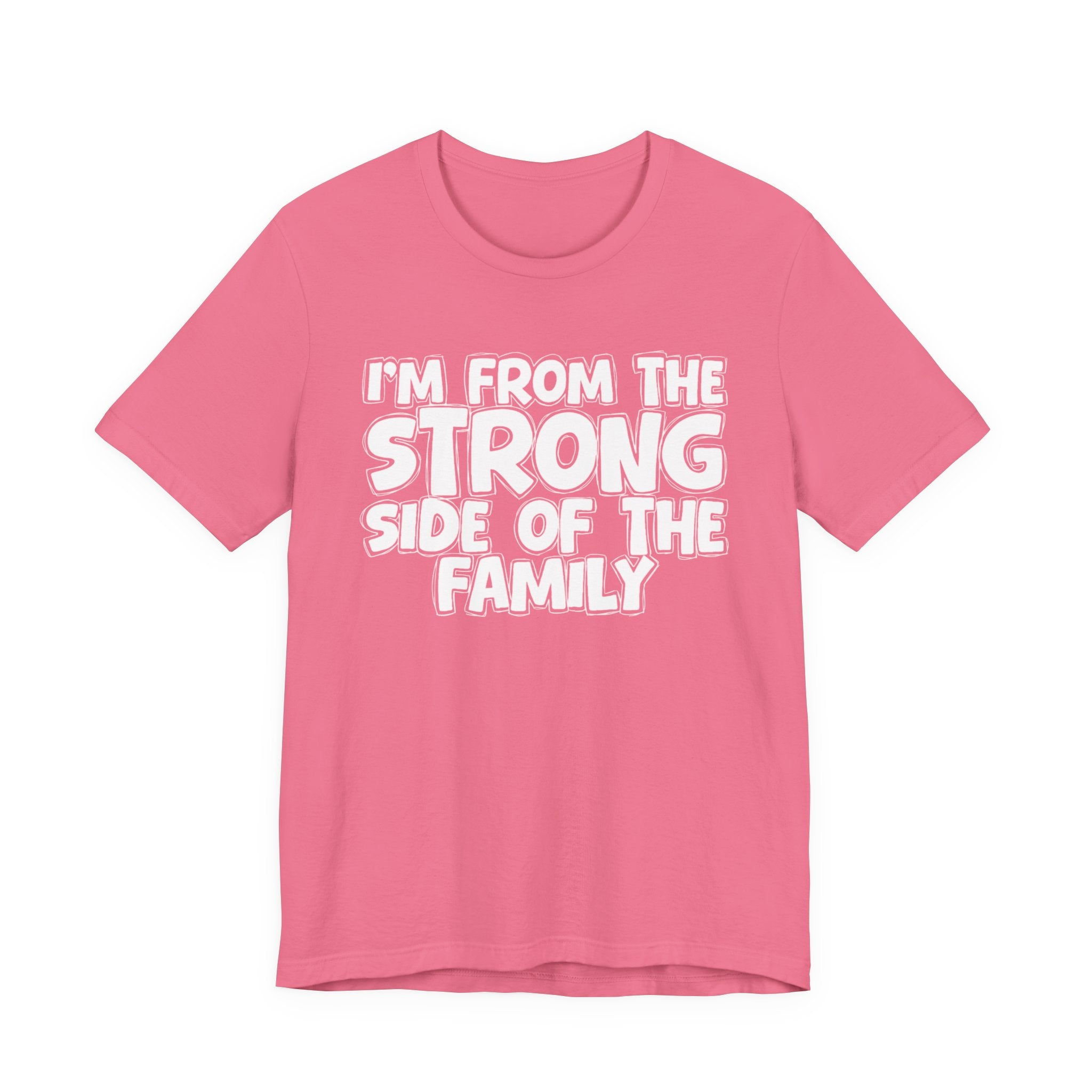 I'm From the Strong Side of the Family - Funny Family Statement Tee