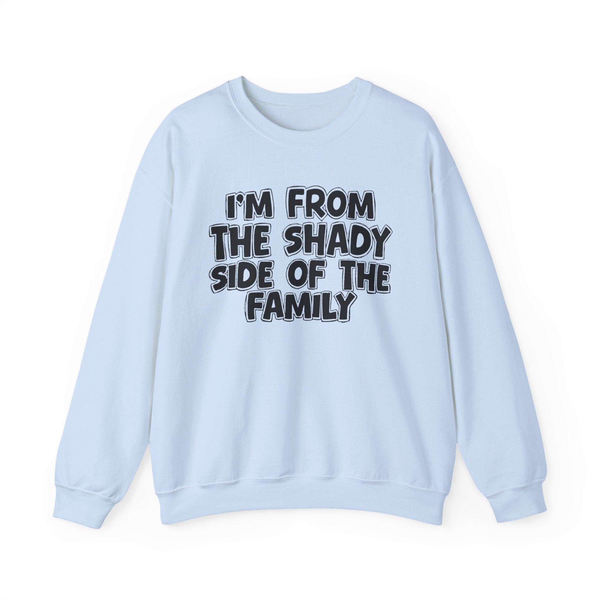 I'm From the Shady Side of the Family - Funny Family Crewneck