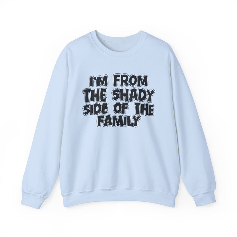 I'm From the Shady Side of the Family — Funny Family Crewneck