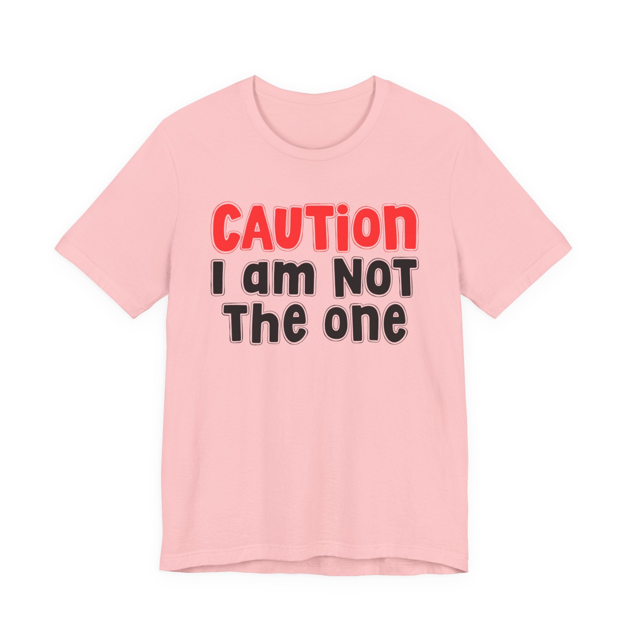 Caution I Am Not The One — Bold Warning Statement T-shirt