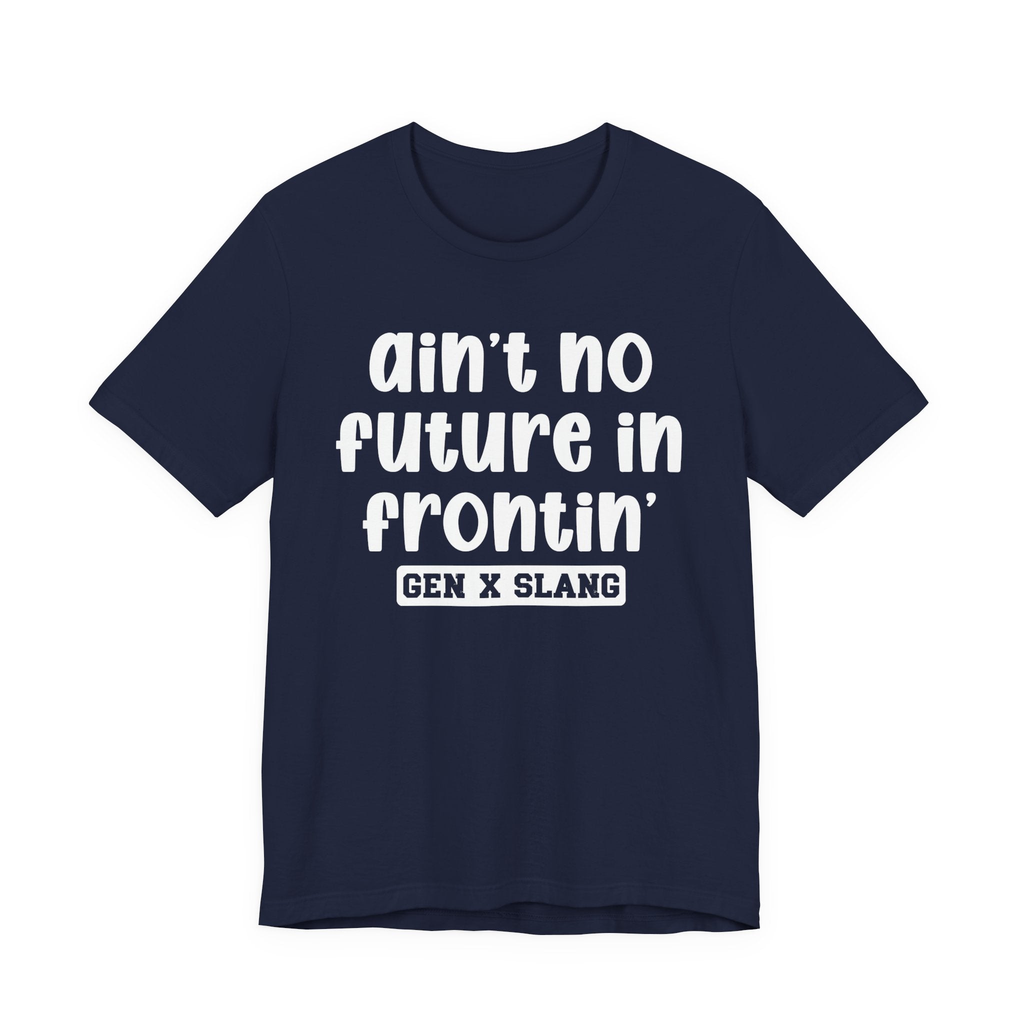 Ain't No Future In Frontin' - Bold Statement T‑Shirt