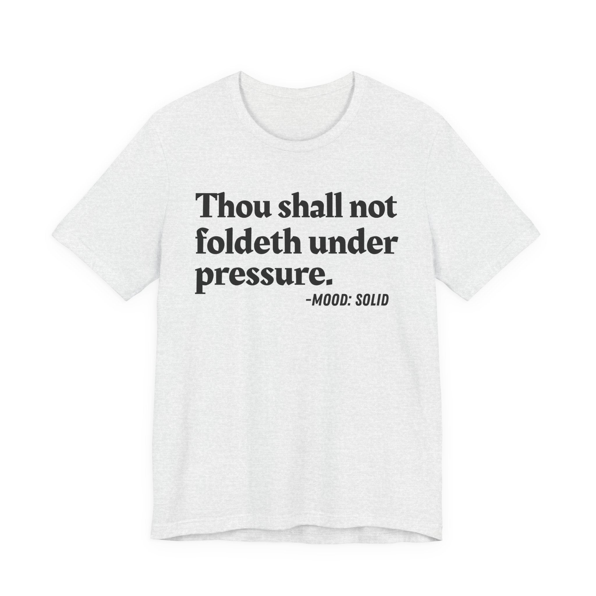 Thou Shall Not Foldeth Under Pressure — Funny Motivational Humor T-Shirt