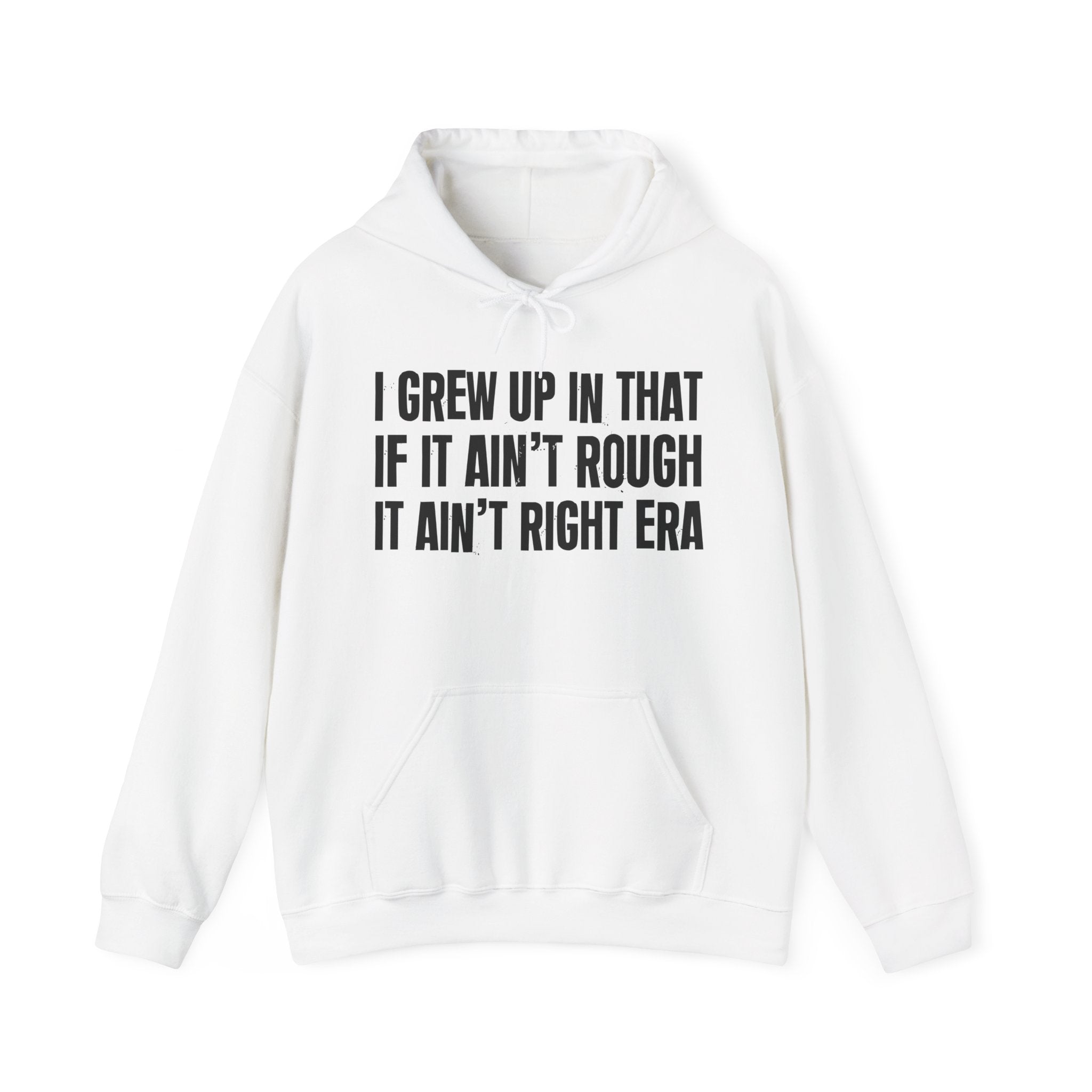 Grew Up In The If It Ain't Rough It Ain't Right Era - Fun Reppin' Your Era Hoodie