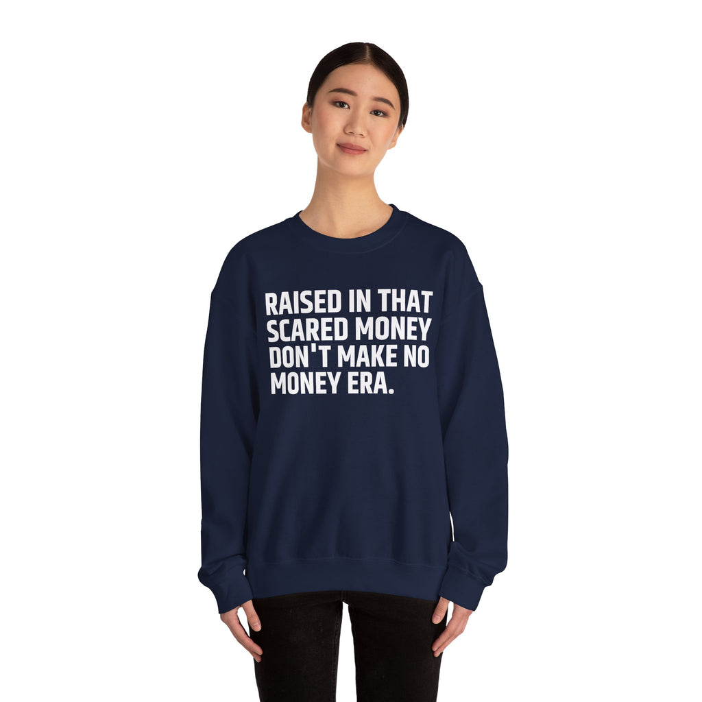 Raised In That Scared Money Don't Make No Money Era- Funny Back In The Days Sweatshirt