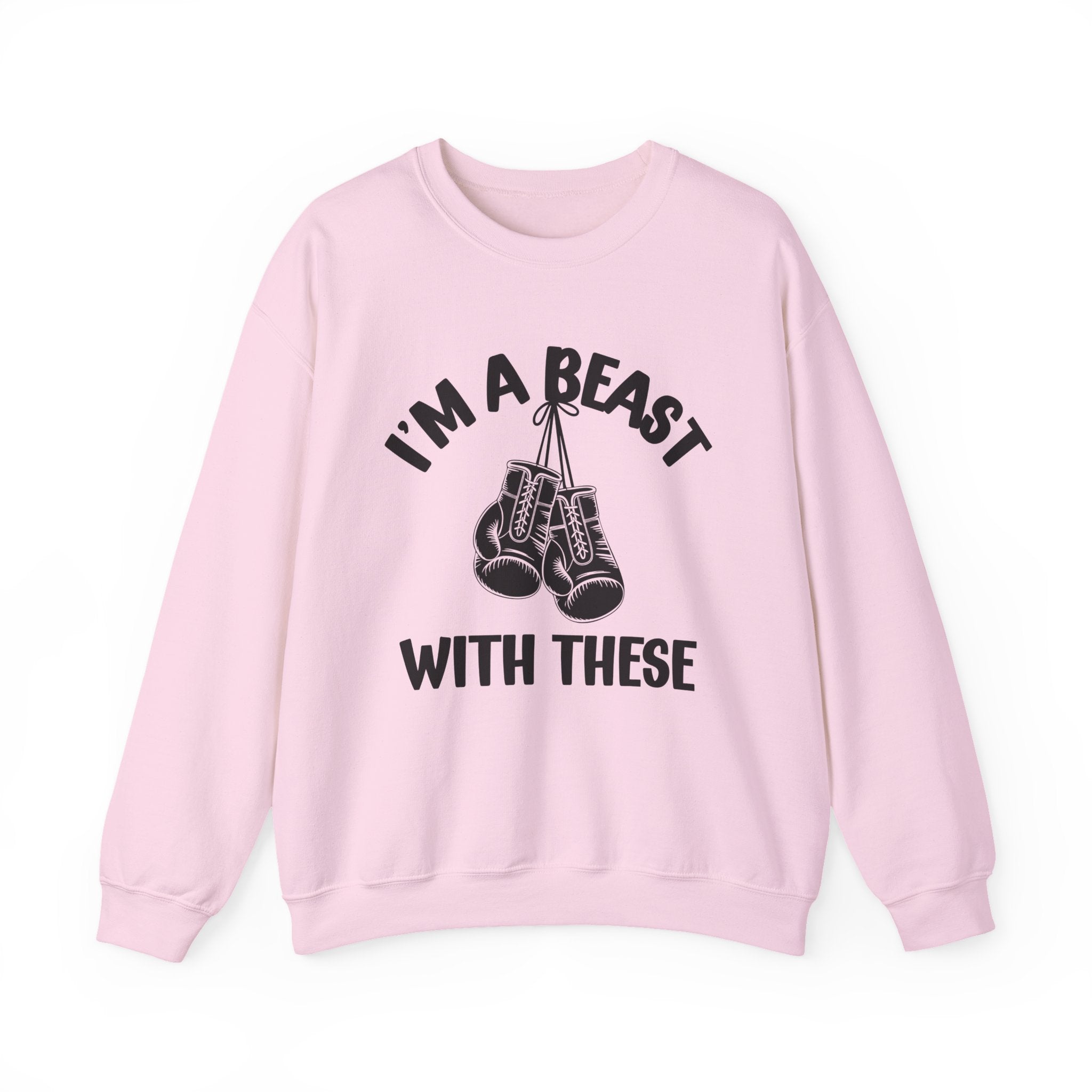 I'm A Beast Wit These With These - Funny Boxing MMA Fighter Sweatshirt
