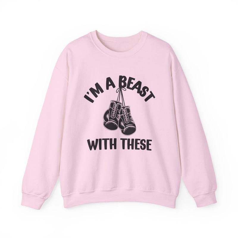 I'm A Beast Wit These With These — Funny Boxing MMA Fighter Sweatshirt